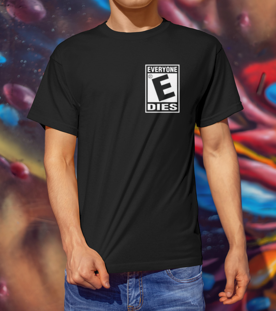 Everyone E Dies E Rating T-Shirt