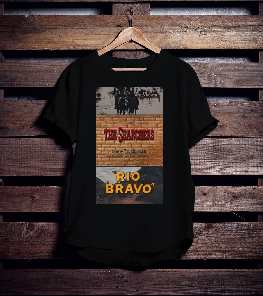 The Wild Bunch In The Searchers Color By Technicolor Rio Bravo T-Shirt