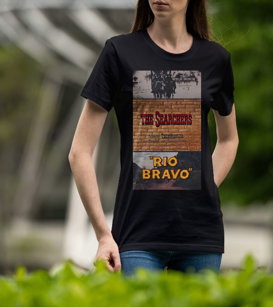 The Wild Bunch In The Searchers Color By Technicolor Rio Bravo T-Shirt