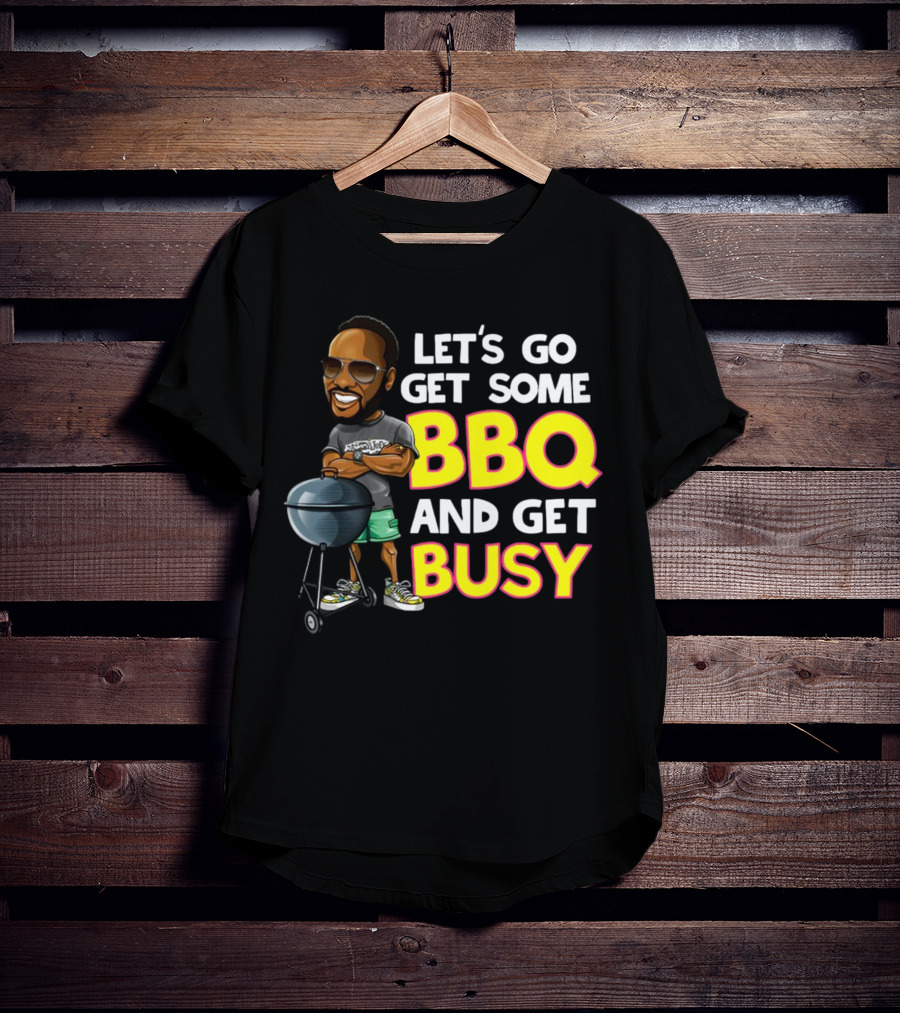 Let's Go Get Some BBQ And Get Busy DJJazzyJeff T-Shirt