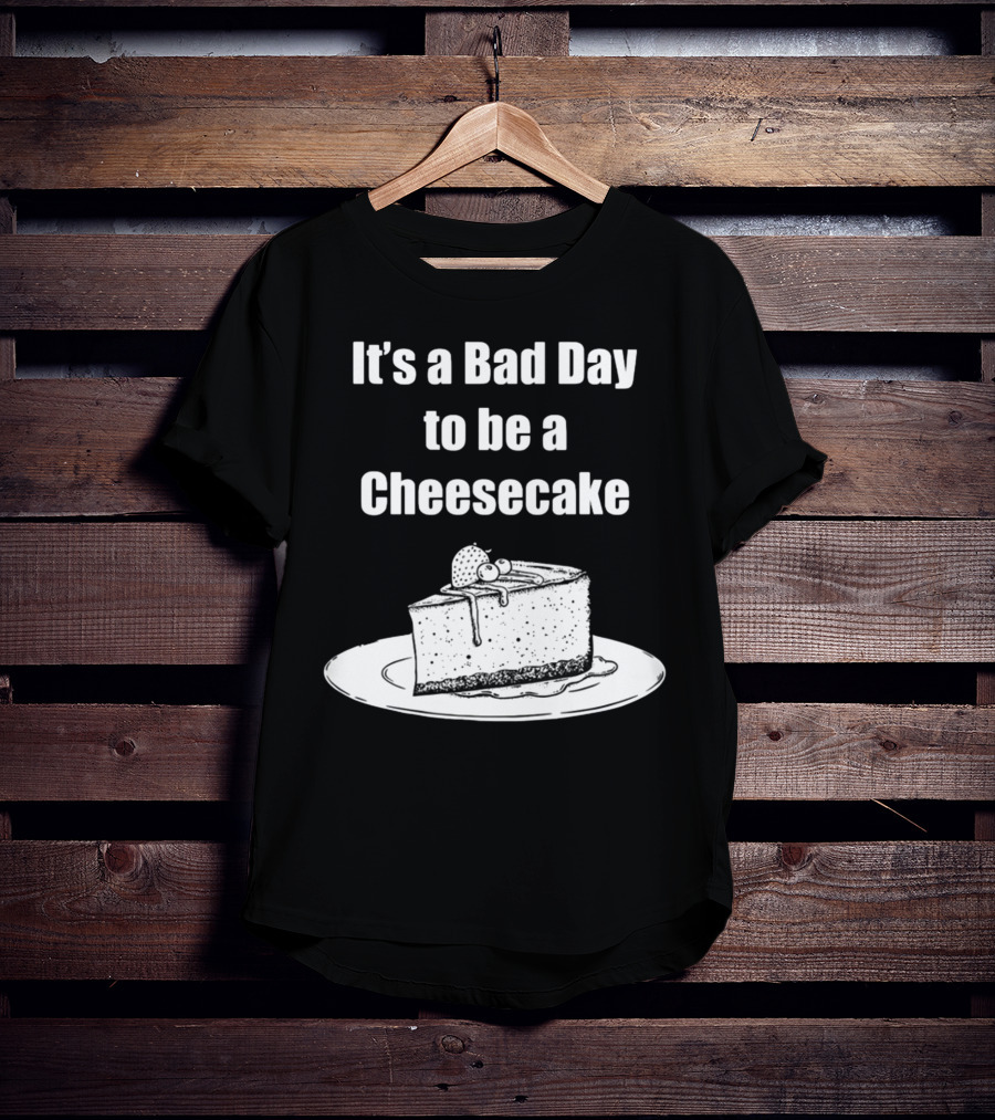 It's A Bad Day To Be A Cheesecake Slice With Strawberries And Cream T-Shirt