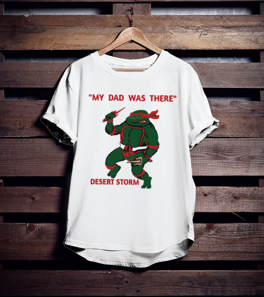 Raphael Turtle My Dad Was There Desert Storm T-Shirt