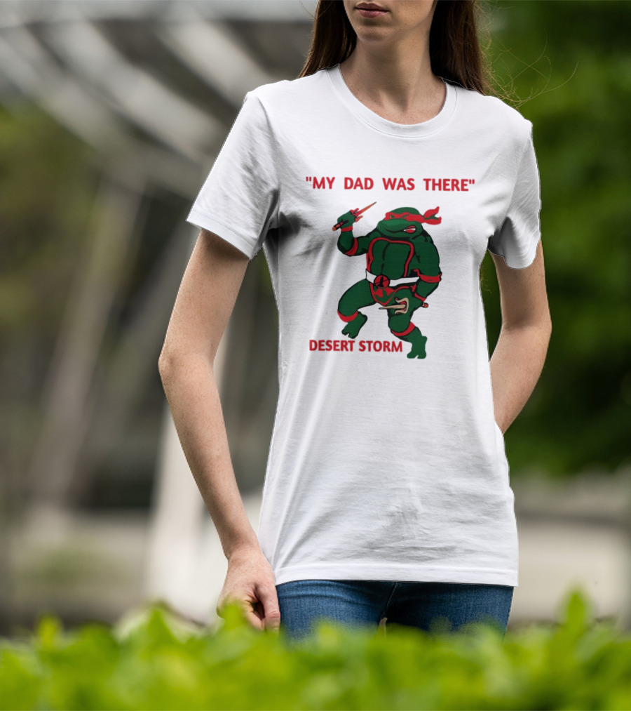 Raphael Turtle My Dad Was There Desert Storm T-Shirt