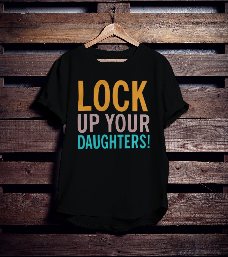 Lock Up Your Daughters T-Shirt