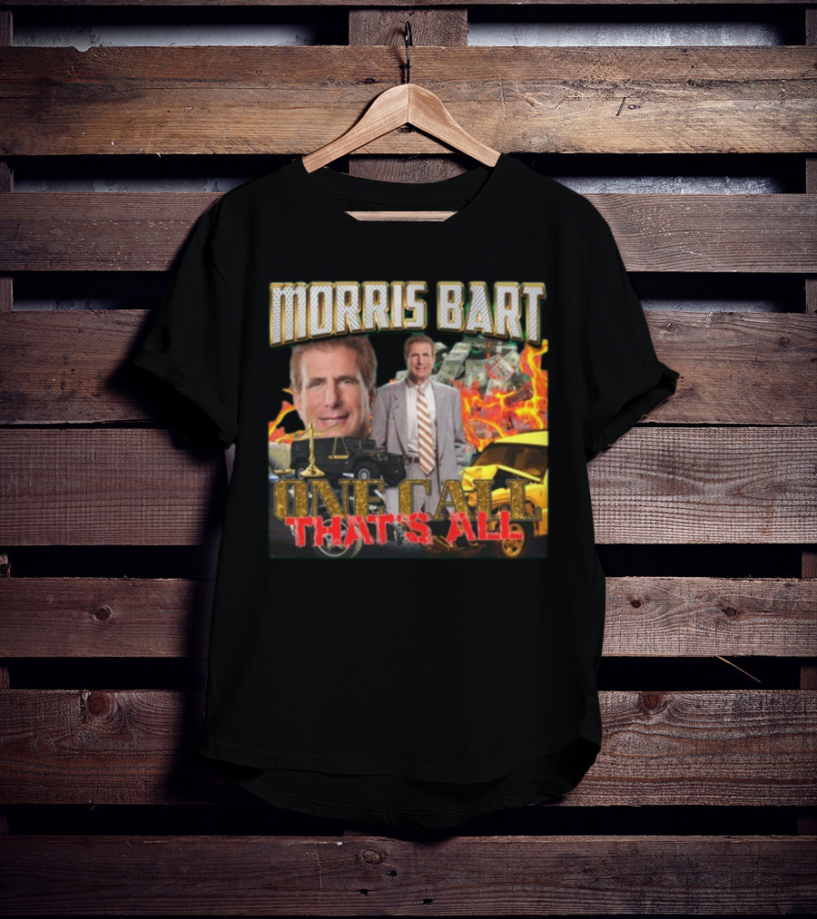 Morris Bart One Call That’s All Fiery Car Crash Dollars Lawyer T-Shirt