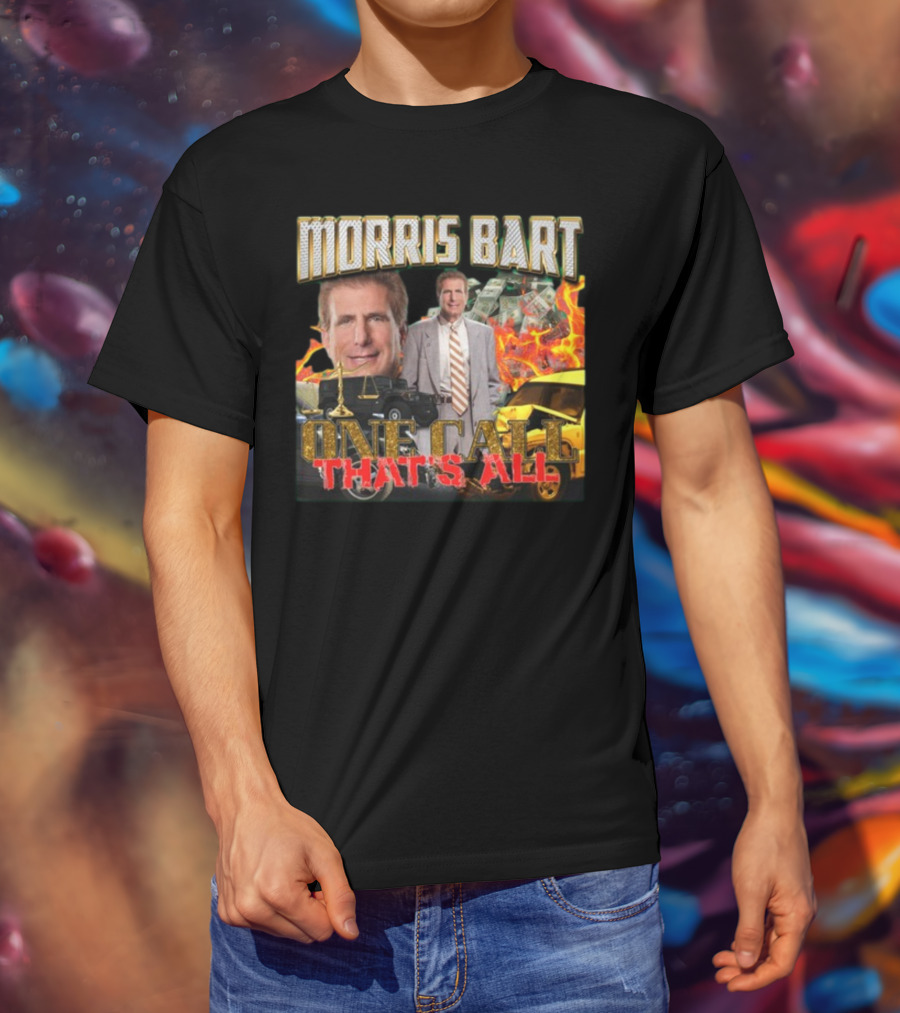 Morris Bart One Call That’s All Fiery Car Crash Dollars Lawyer T-Shirt