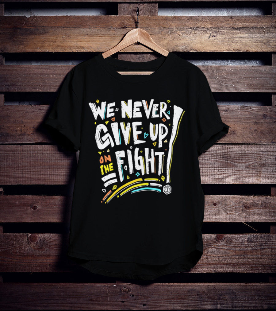 We Never Give Up On The Fight Dice Adventure T-Shirt