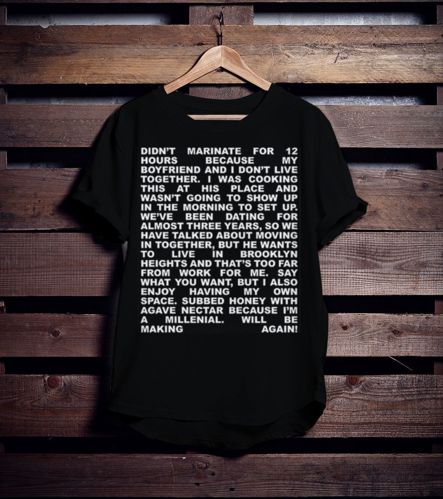 Didn't Marinate For 12 Hours Because My Boyfriend And I Don't Live Together Brooklyn Heights Agave Nectar Millennial T-Shirt