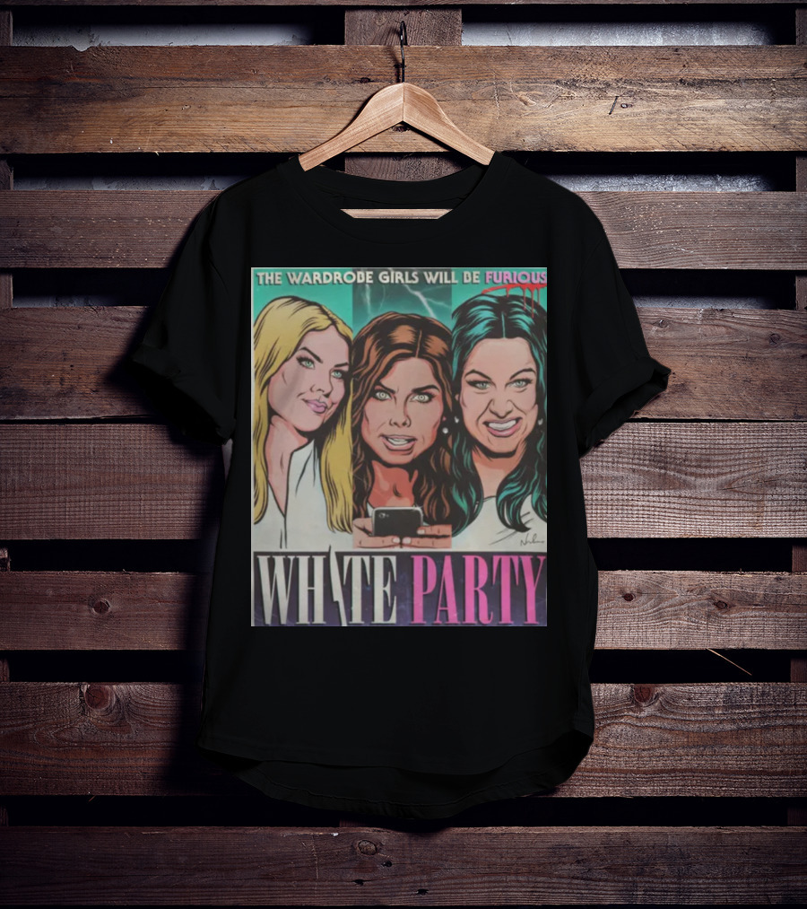 The Wardrobe Girls Will Be Furious White Party Nordacious T-Shirt