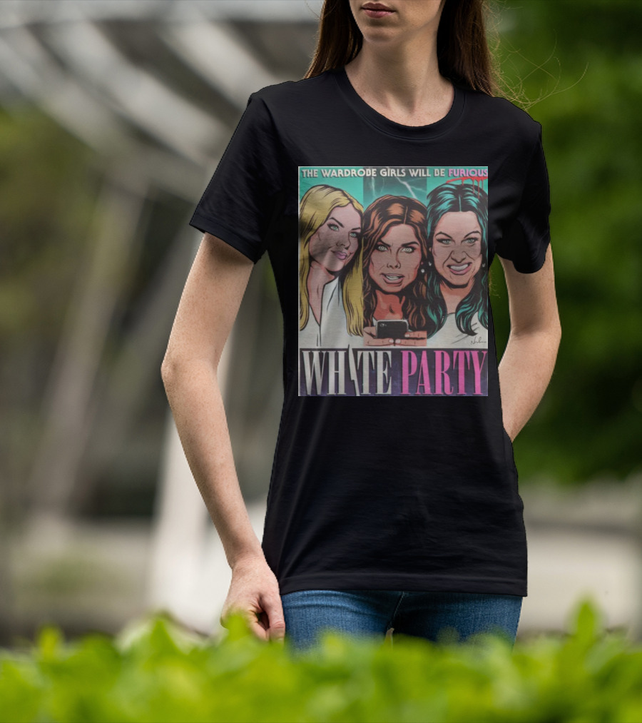The Wardrobe Girls Will Be Furious White Party Nordacious T-Shirt