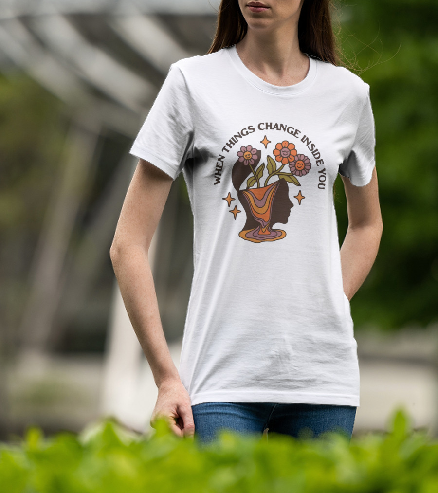 When Things Change Inside You Flower Head T-Shirt
