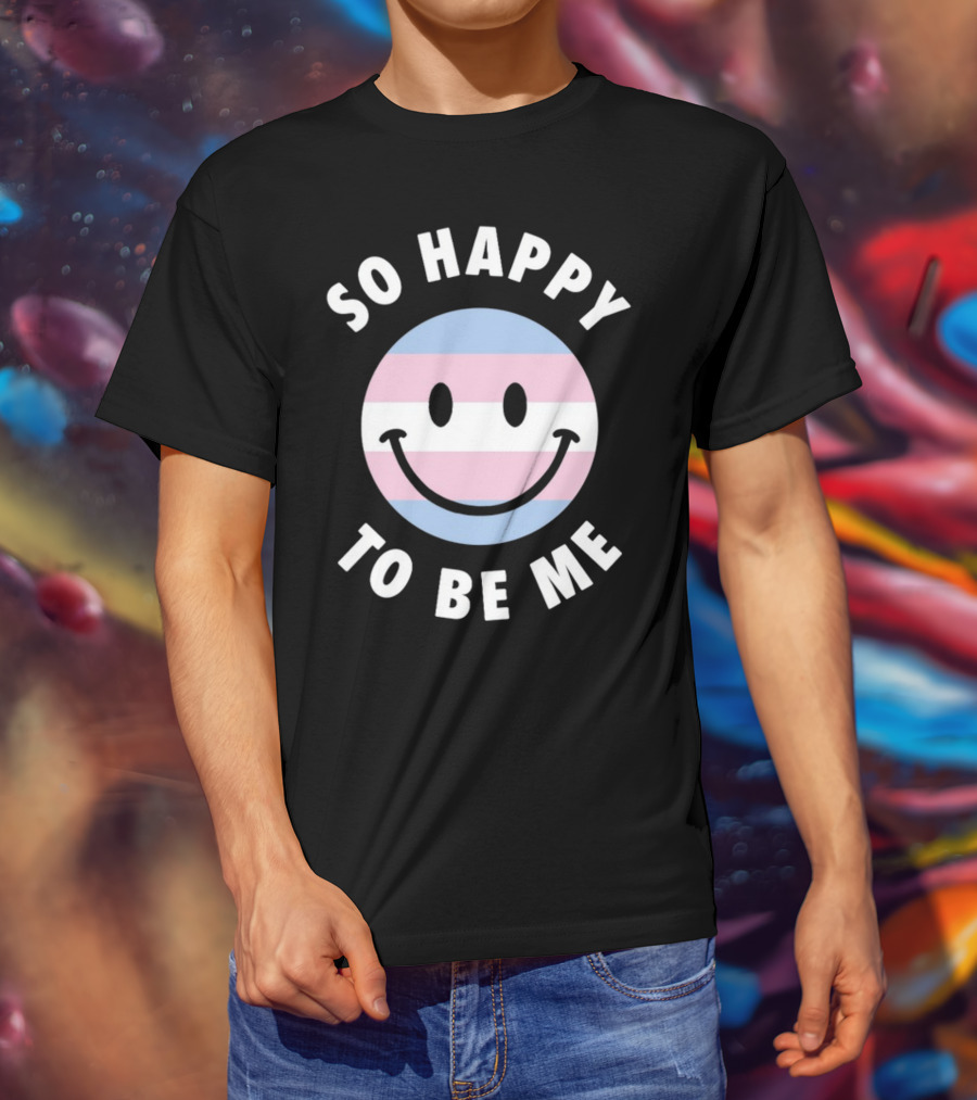 So Happy To Be Me Trans Flag Smile Face T-Shirt