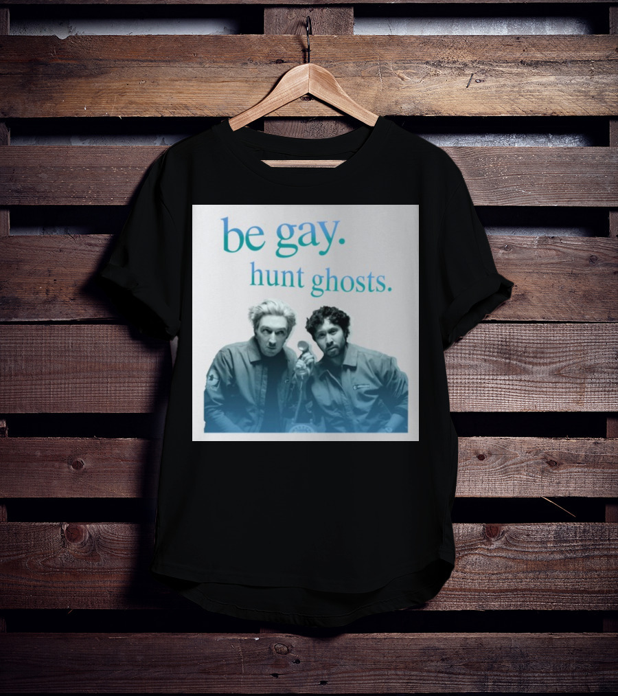 Be Gay Hunt Ghosts Paranormal Duo T-Shirt