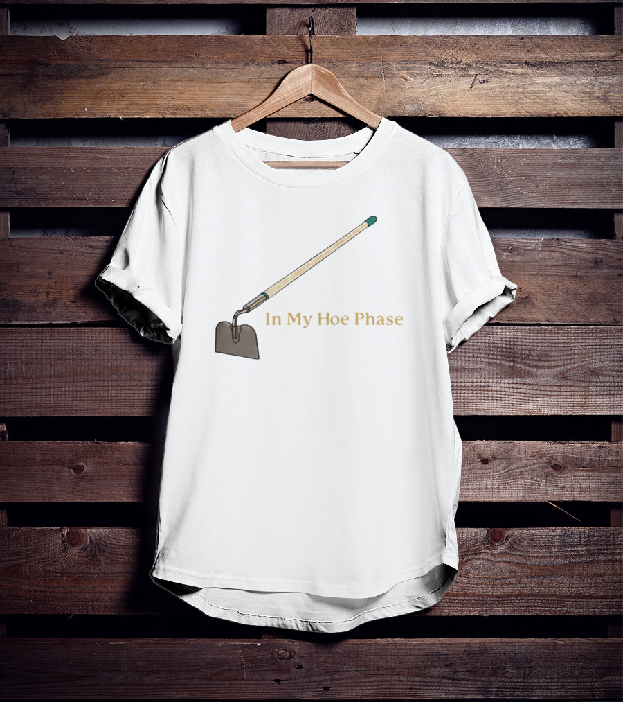 In My Hoe Phase Gardening Tool Humor T-Shirt