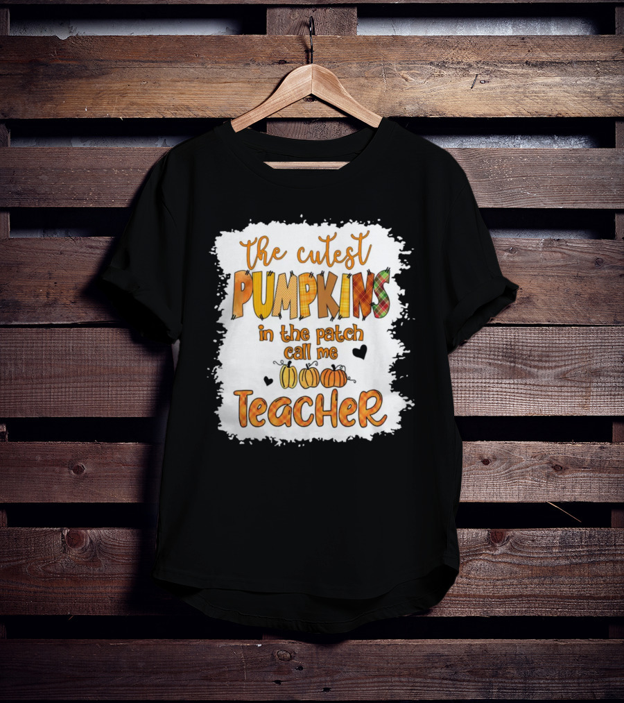 The Cutest Pumpkins In The Patch Call Me Teacher T-Shirt