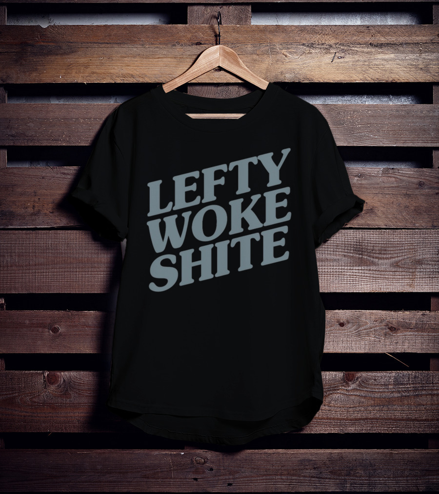 Lefty Woke Shite T-Shirt