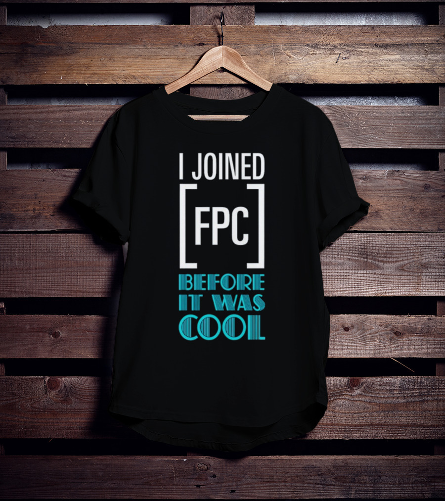 I Joined FPC Before It Was Cool Fandom Style Lettering T-Shirt