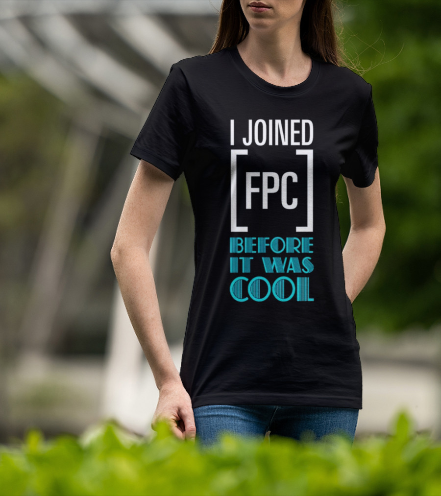 I Joined FPC Before It Was Cool Fandom Style Lettering T-Shirt