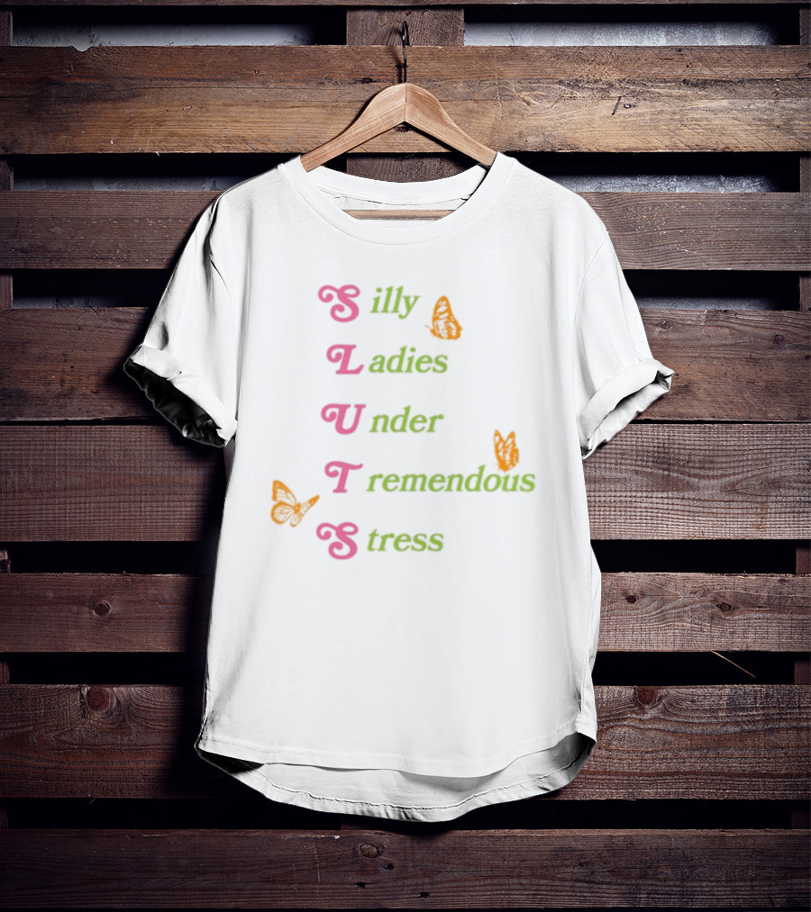 Silly Ladies Under Tremendous Stress Butterfly Letters T-Shirt