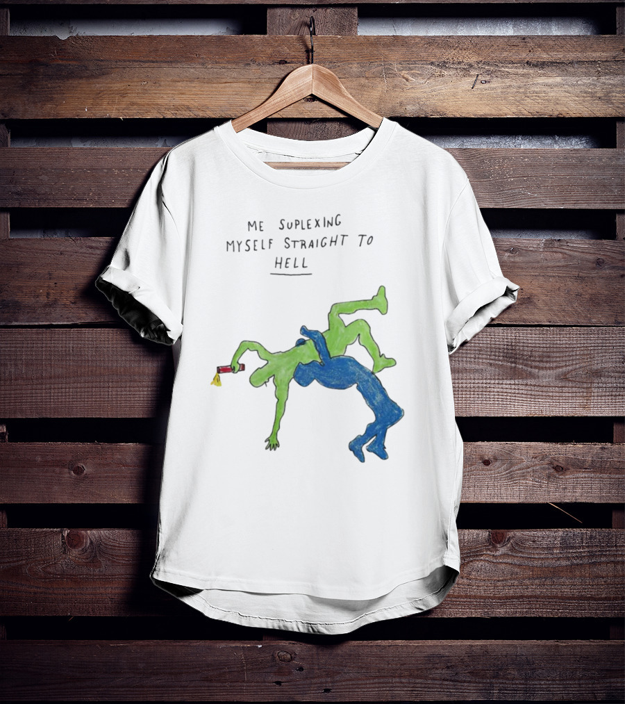 Me Suplexing Myself Straight To Hell With Green And Blue Wrestler Figures T-Shirt
