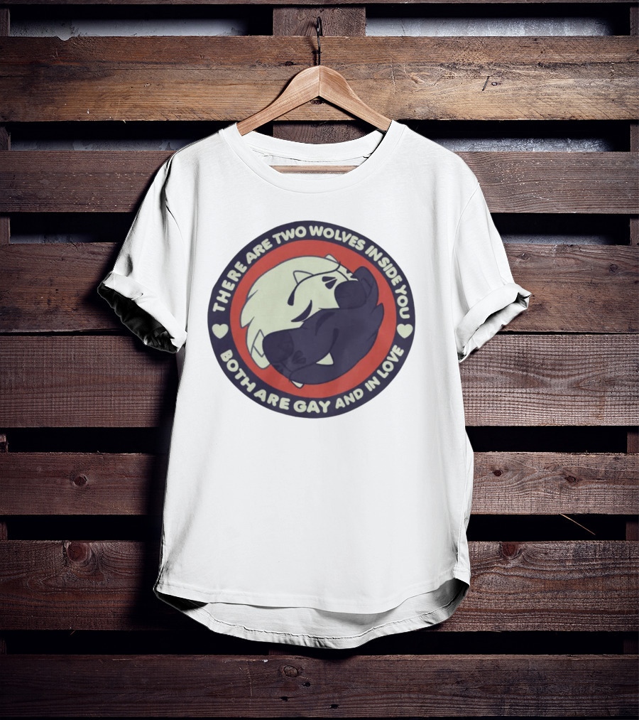 There Are Two Wolves Inside You Both Are Gay And IN Love T-Shirt