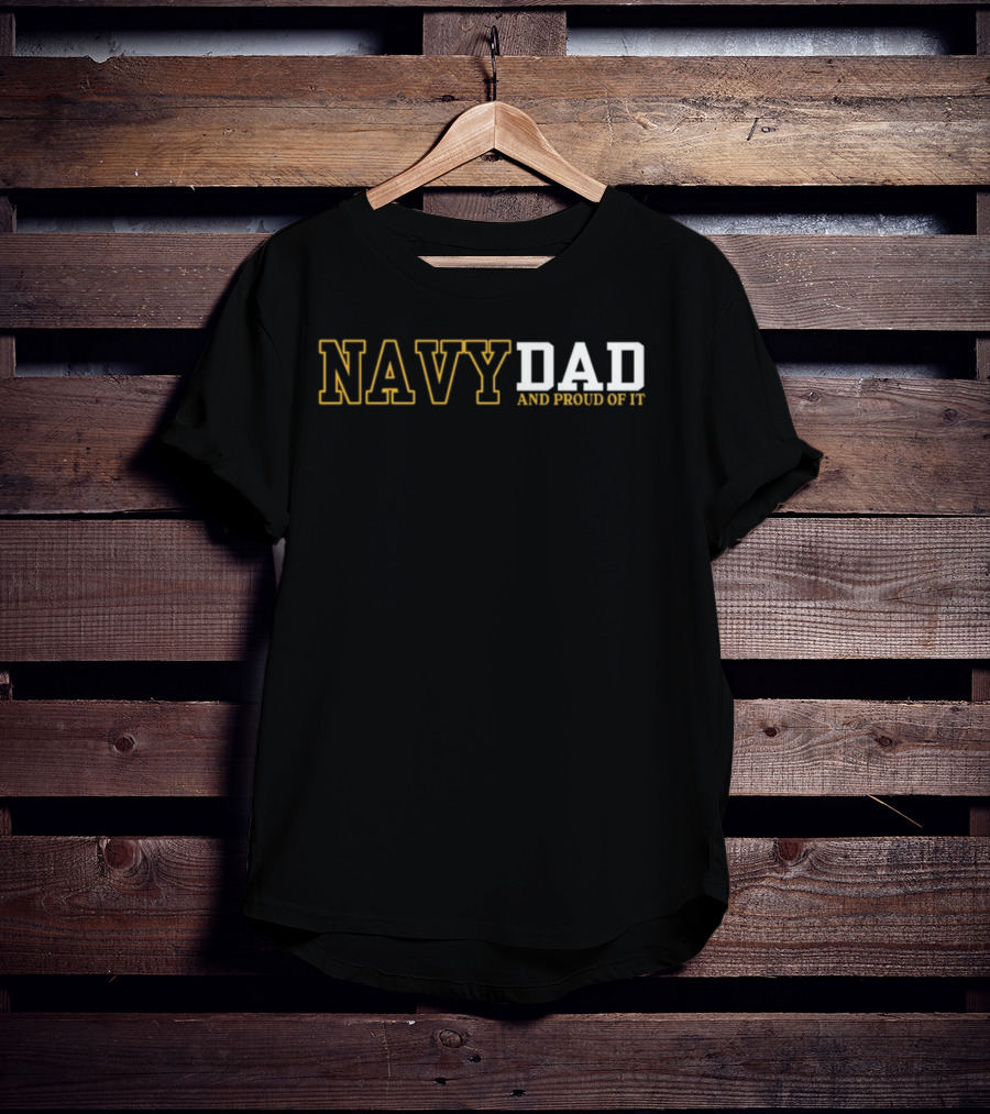 Navy Dad And Proud Of It Patriotic Military Family Support T-Shirt