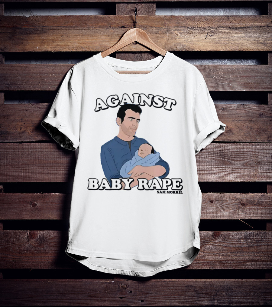 Against Baby Rape Sam Morril T-Shirt