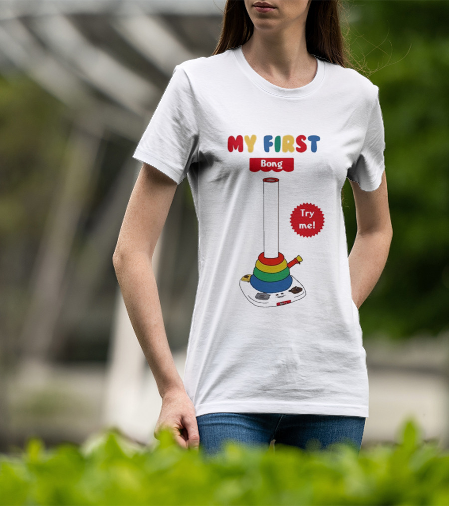 MY FIRST Bong Try Me T-Shirt