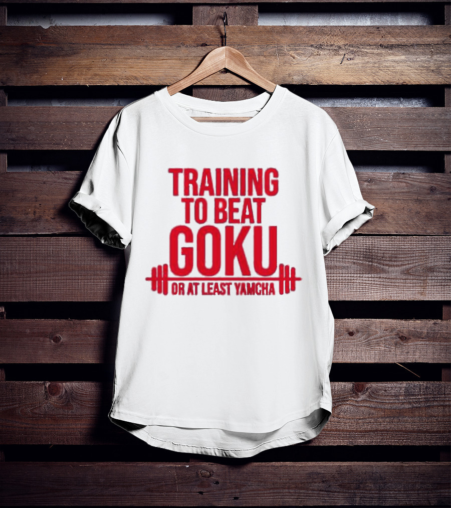 Training To Beat Goku Or At Least Yamcha Dragon Ball Fitness Motivation T-Shirt