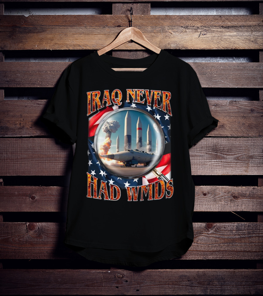 Iraq Never Had WMDs Shithead Steve American Flag Magnifying Glass Missiles T-Shirt