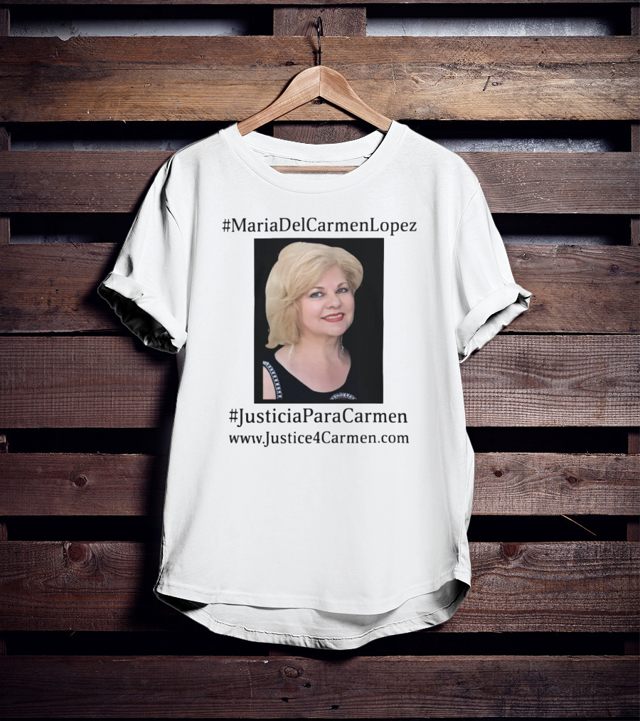 MariaDelCarmenLopez #JusticiaParaCarmen Www.JusticeForCarmen.com T-Shirt