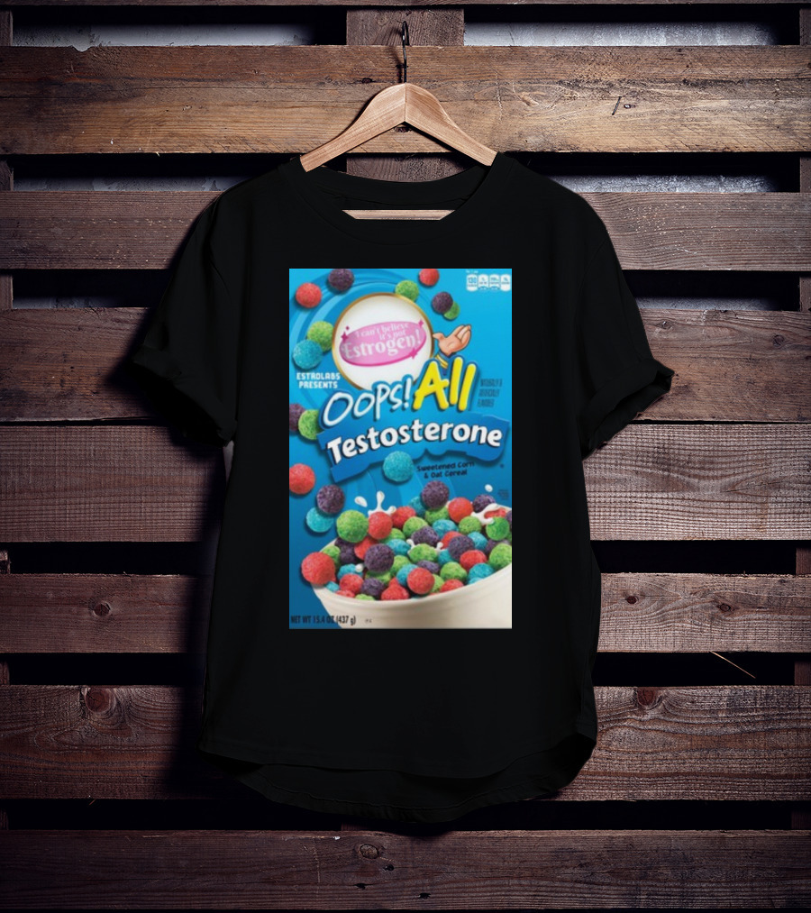 ESTROLABS PRESENTS I Can't Believe It's Not Estrogen Oops All Testosterone Sweetened Corn And Oat Cereal T-Shirt