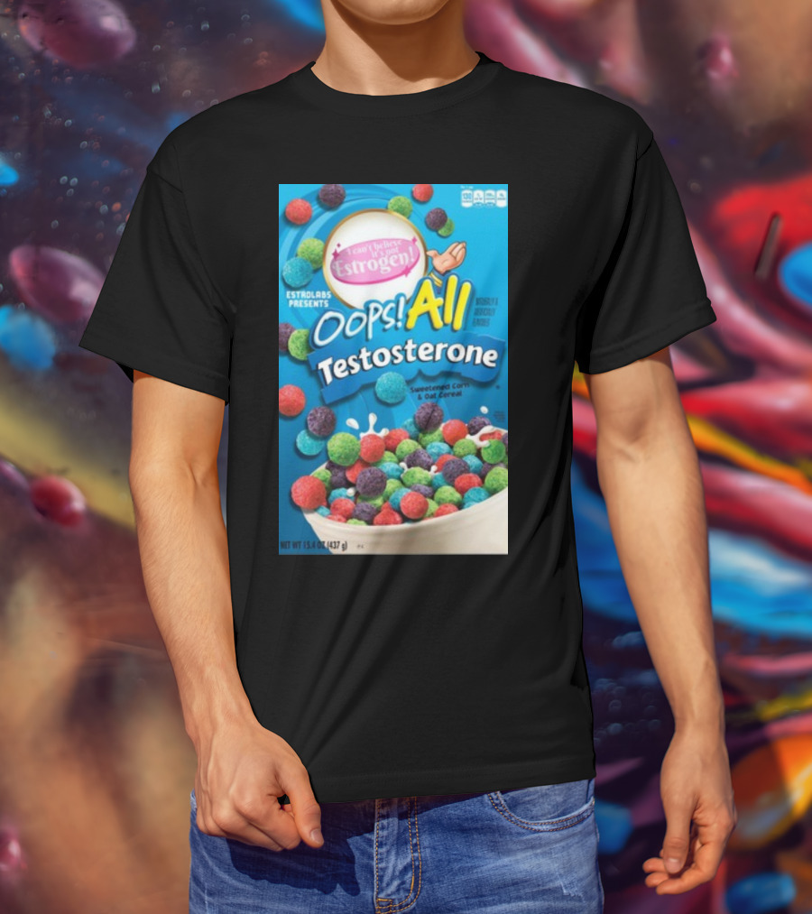 ESTROLABS PRESENTS I Can't Believe It's Not Estrogen Oops All Testosterone Sweetened Corn And Oat Cereal T-Shirt