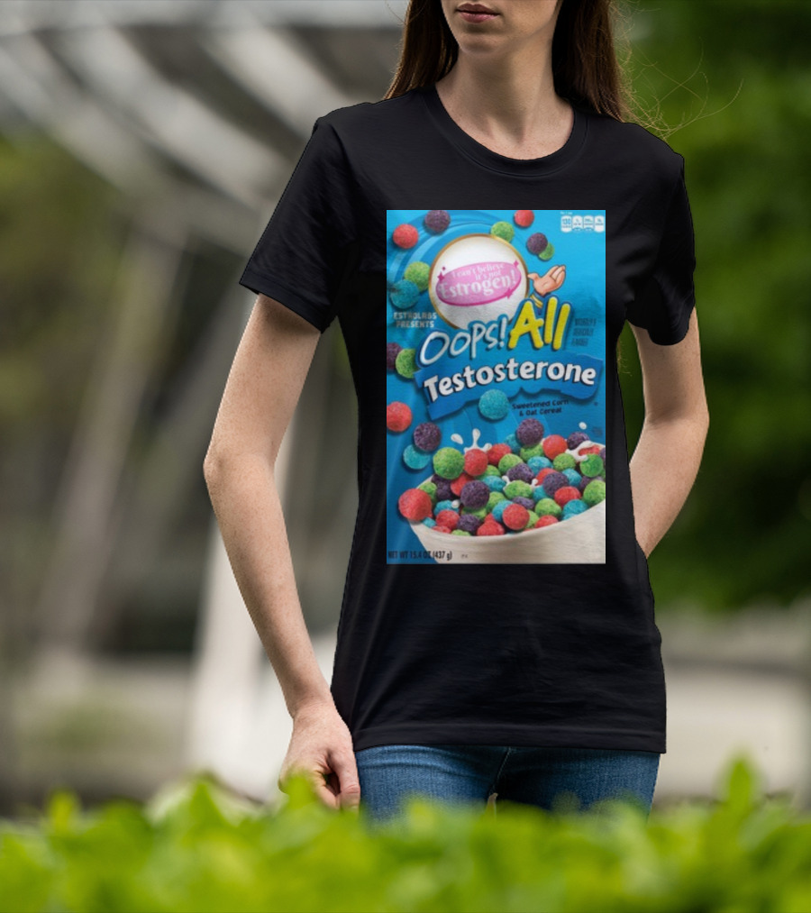 ESTROLABS PRESENTS I Can't Believe It's Not Estrogen Oops All Testosterone Sweetened Corn And Oat Cereal T-Shirt