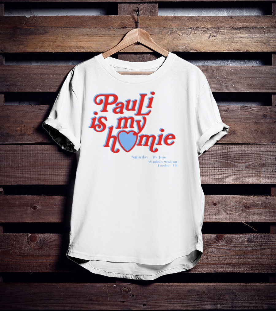Pauli Is My Homie Saturday 17Th June Wembley Stadium London UK T-Shirt