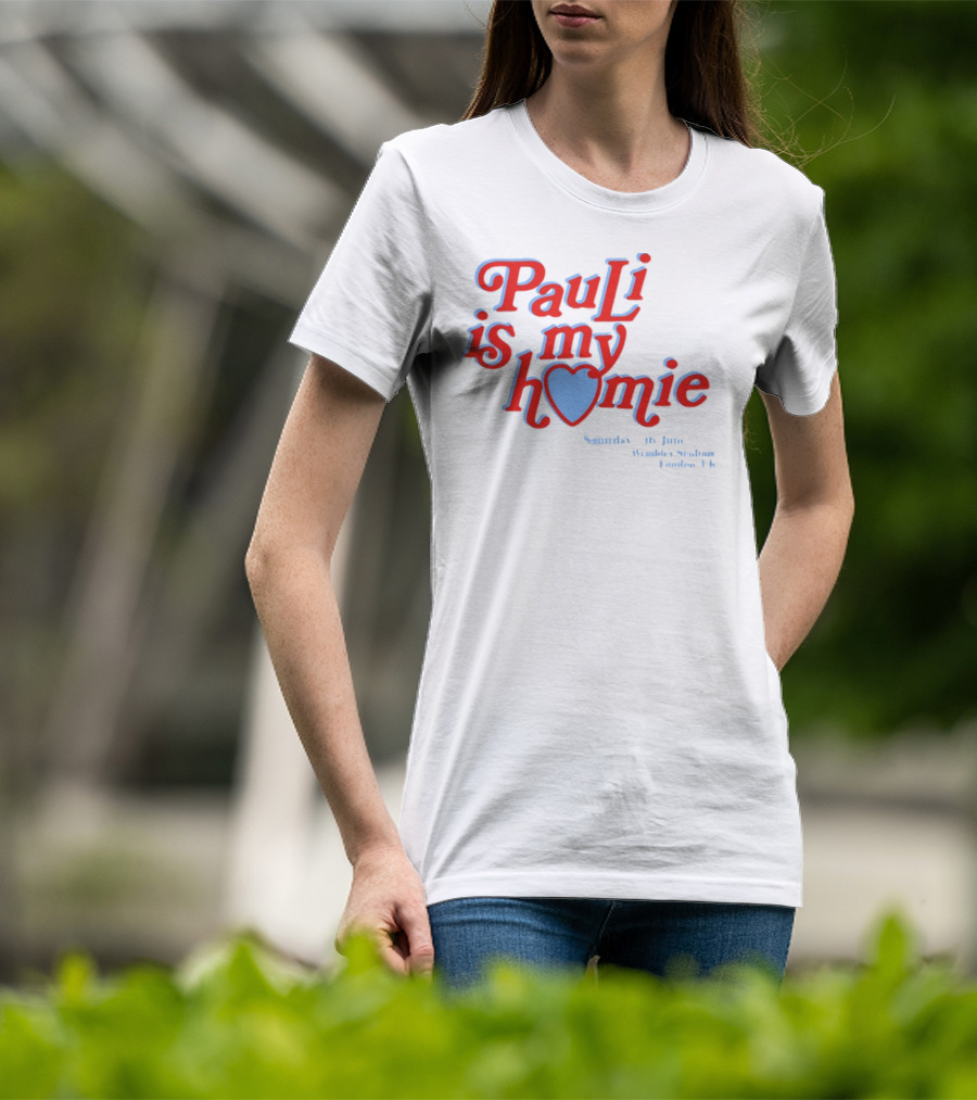Pauli Is My Homie Saturday 17Th June Wembley Stadium London UK T-Shirt