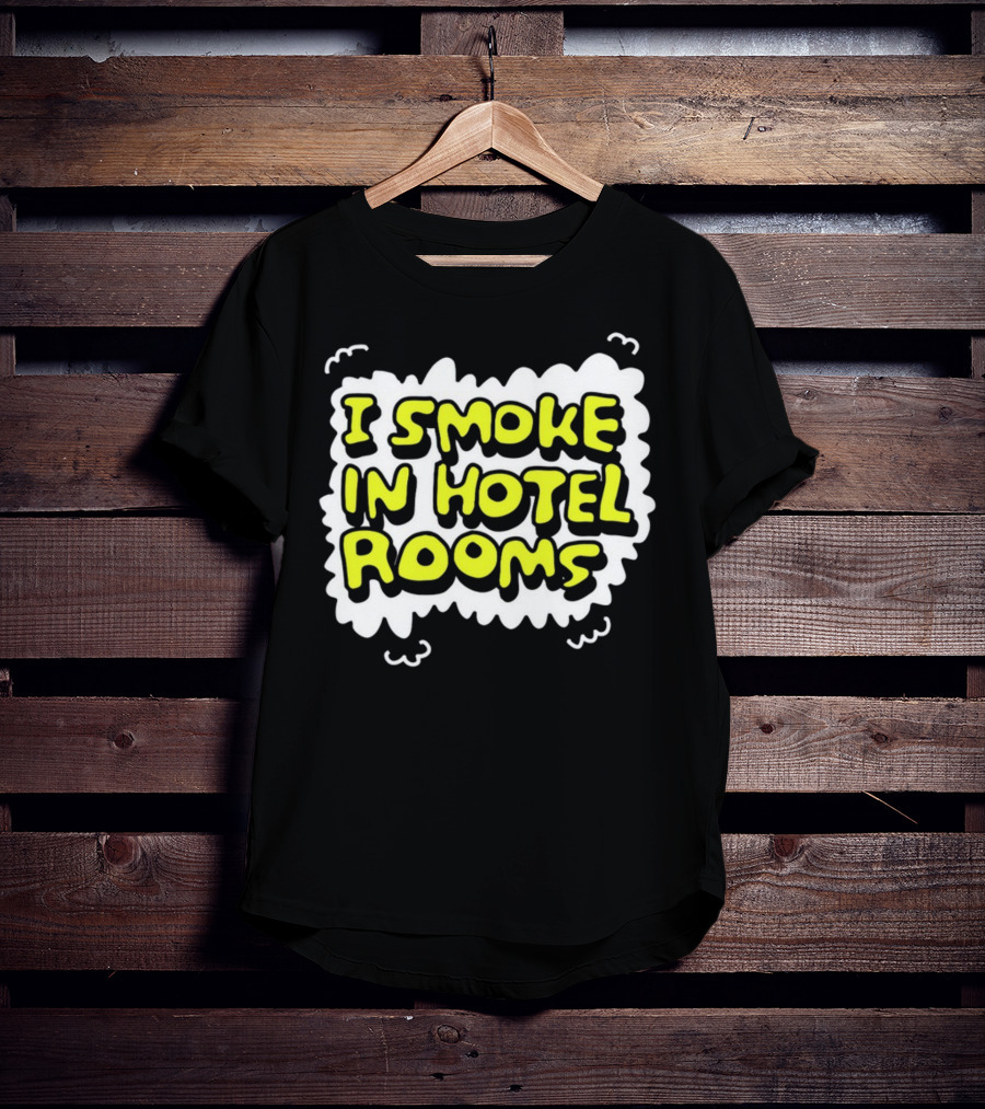 I Smoke In Hotel Rooms T-Shirt