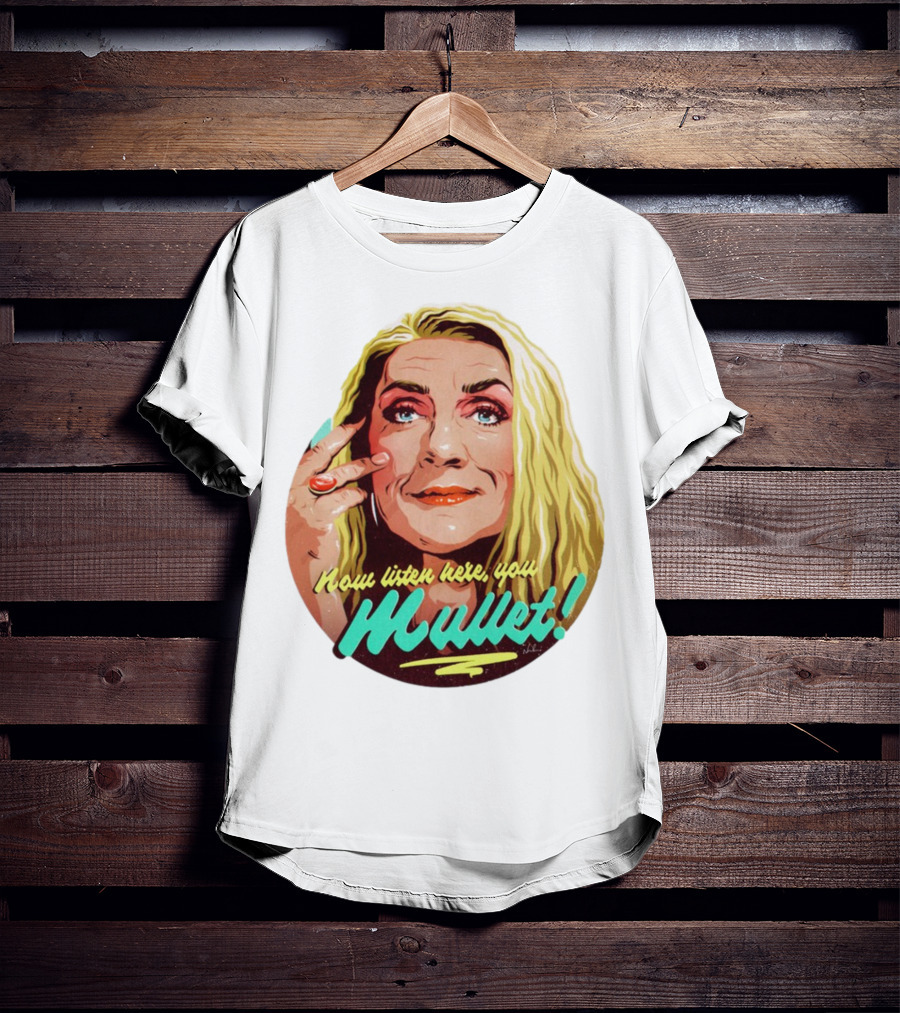 Now Listen Here You Mullet T-Shirt