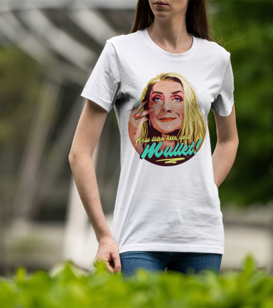 Now Listen Here You Mullet T-Shirt