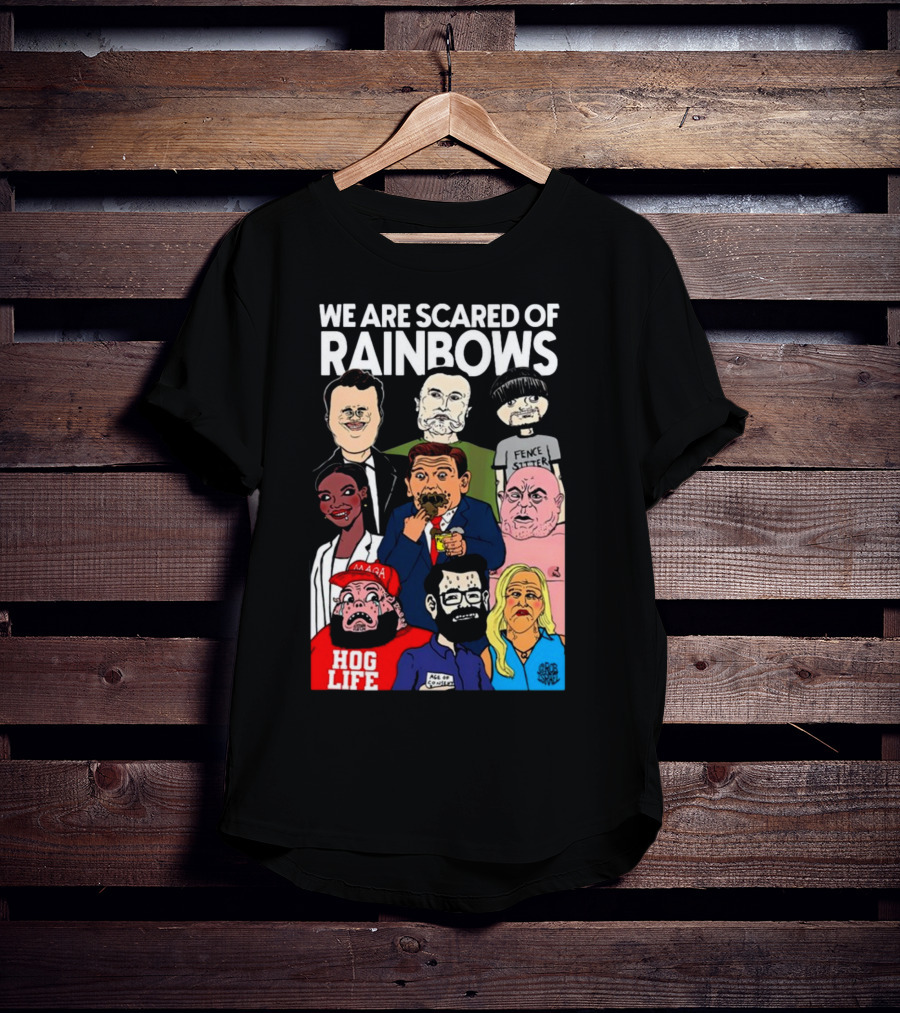 We Are Scared Of Rainbows Fence Sitter Hog Life MAGA Man T-Shirt