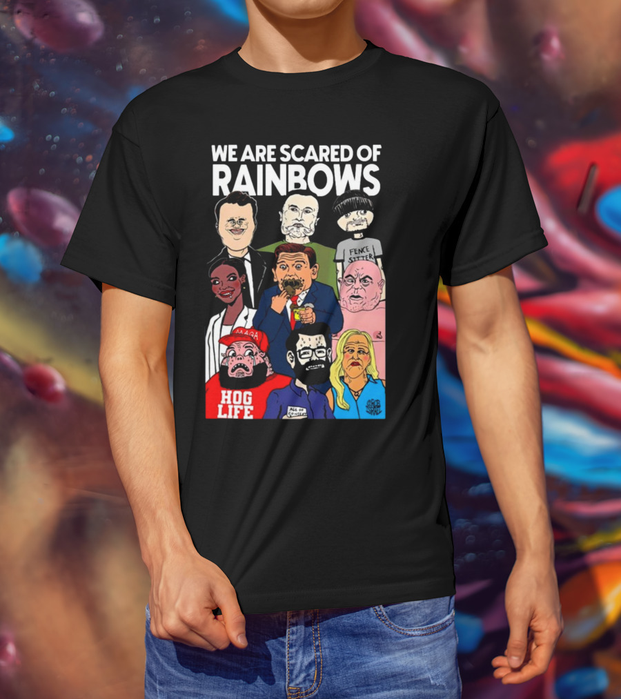 We Are Scared Of Rainbows Fence Sitter Hog Life MAGA Man T-Shirt