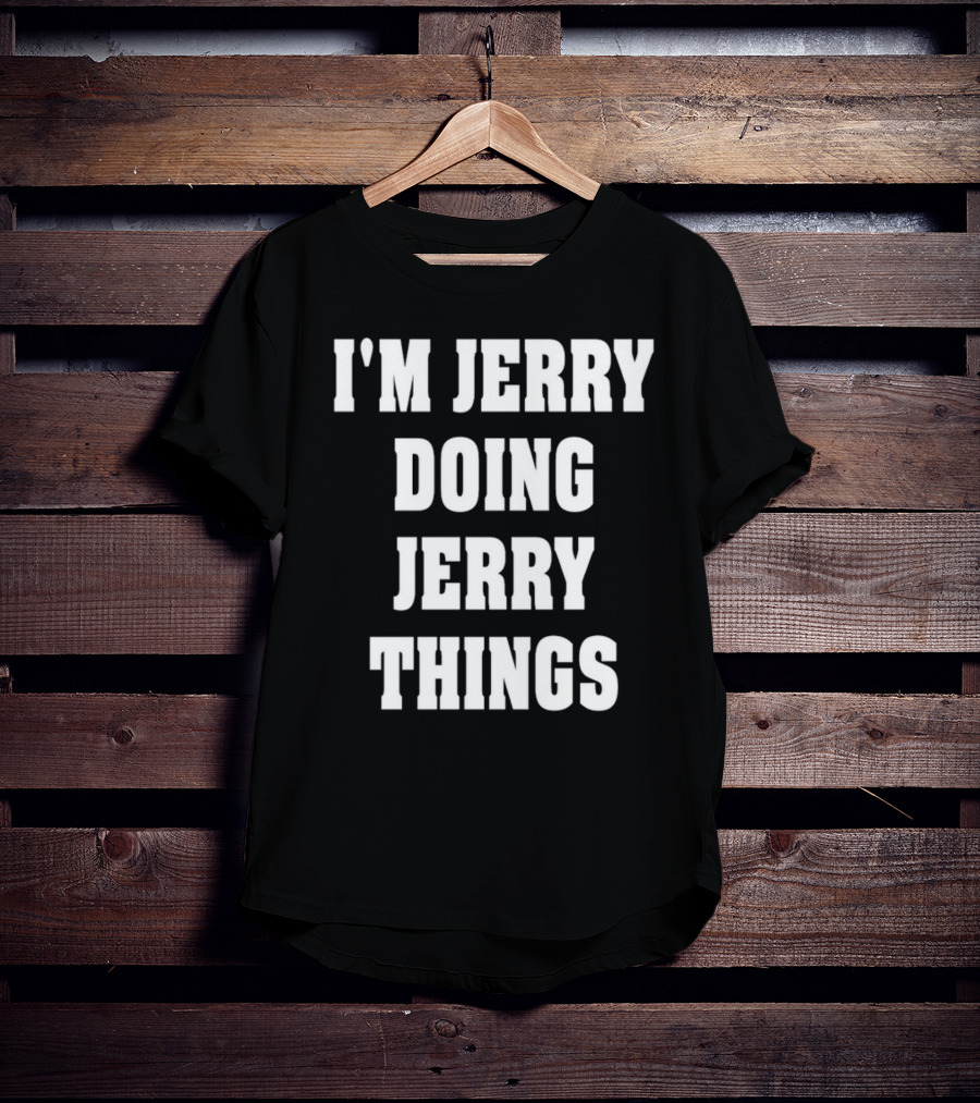I'm Jerry Doing Jerry Things T-Shirt