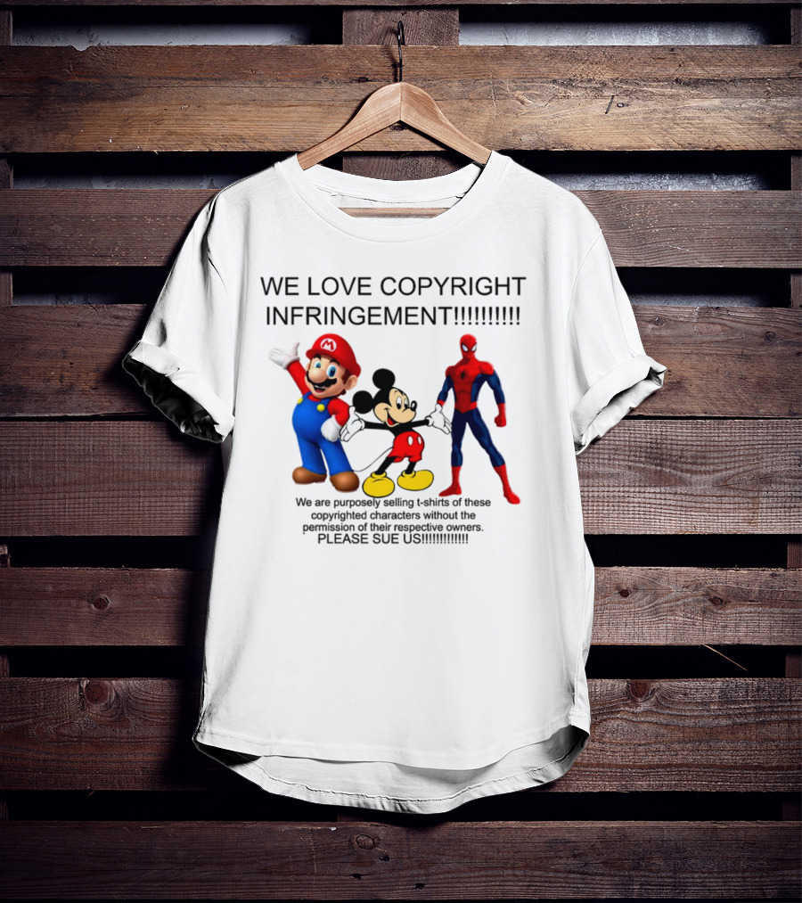 We Love Copyright Infringement Mario Mickey Spiderman Please Sue US T-Shirt