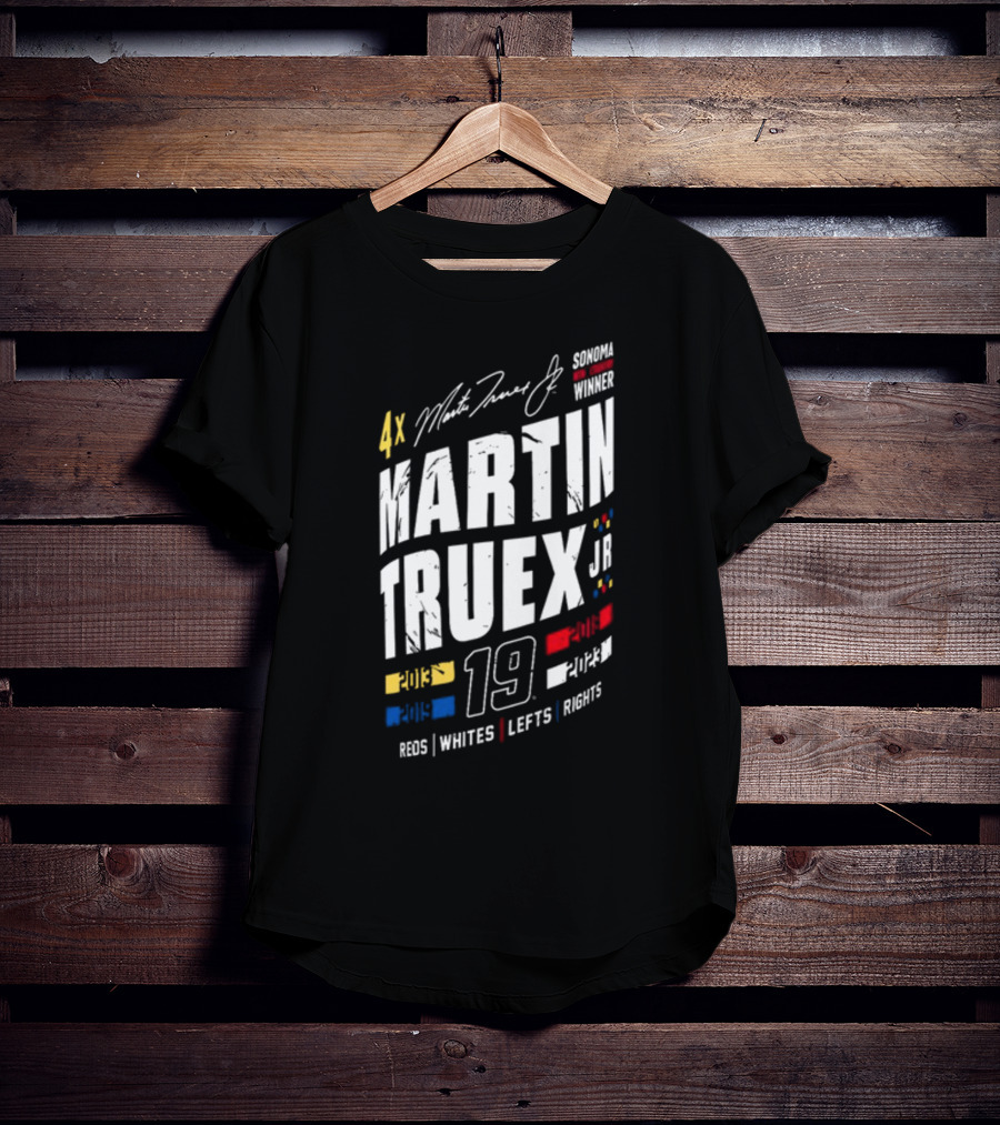 4X Martin Truex Jr Sonoma Winner 19 Reds Whites Lefts Rights T-Shirt