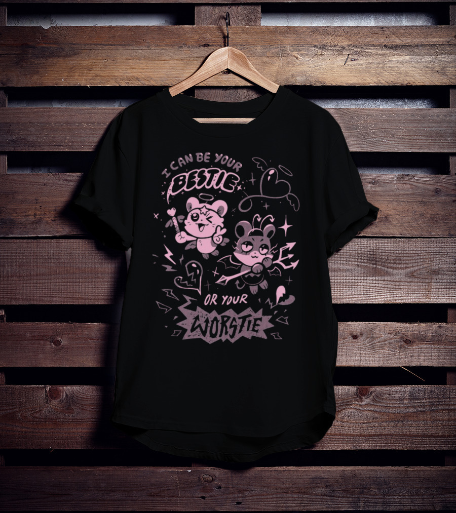I Can Be Your Bestie Or Your Worstie T-Shirt
