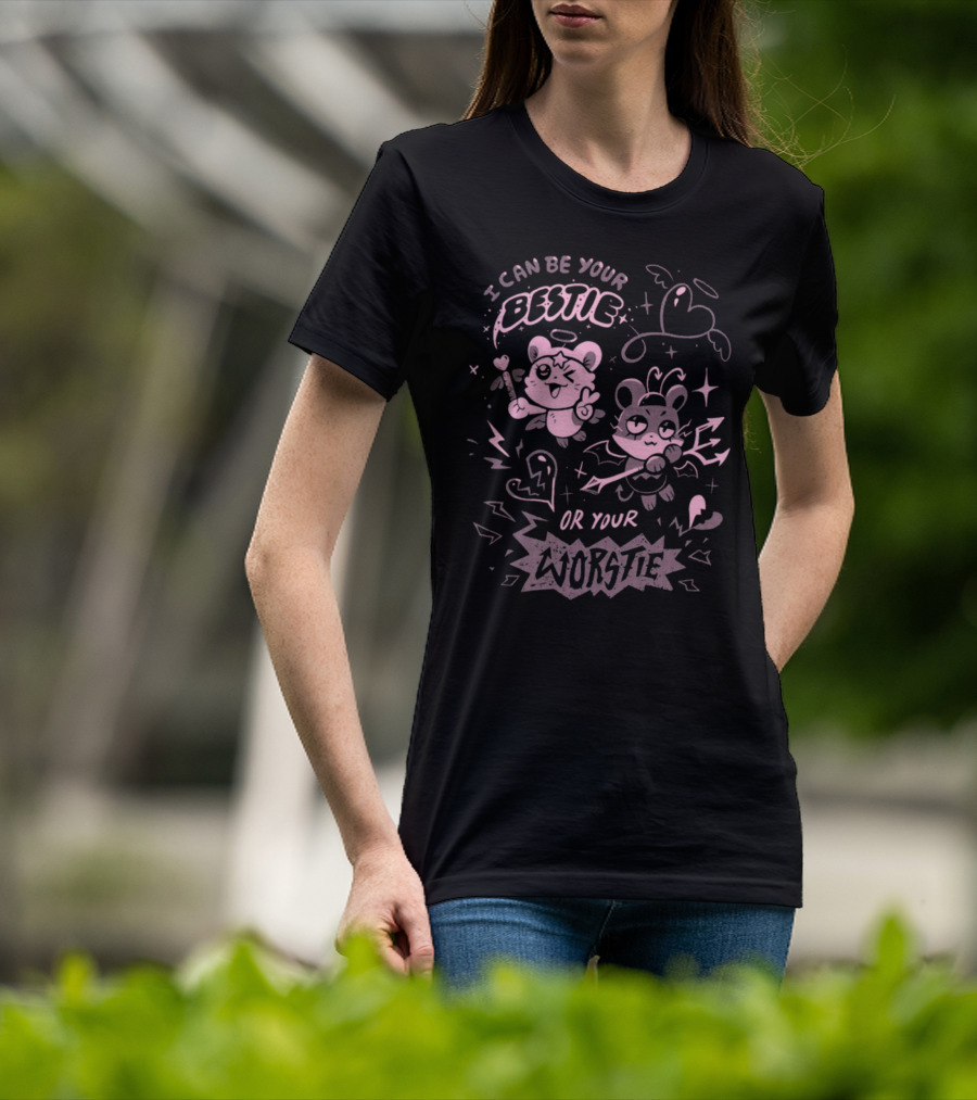 I Can Be Your Bestie Or Your Worstie T-Shirt