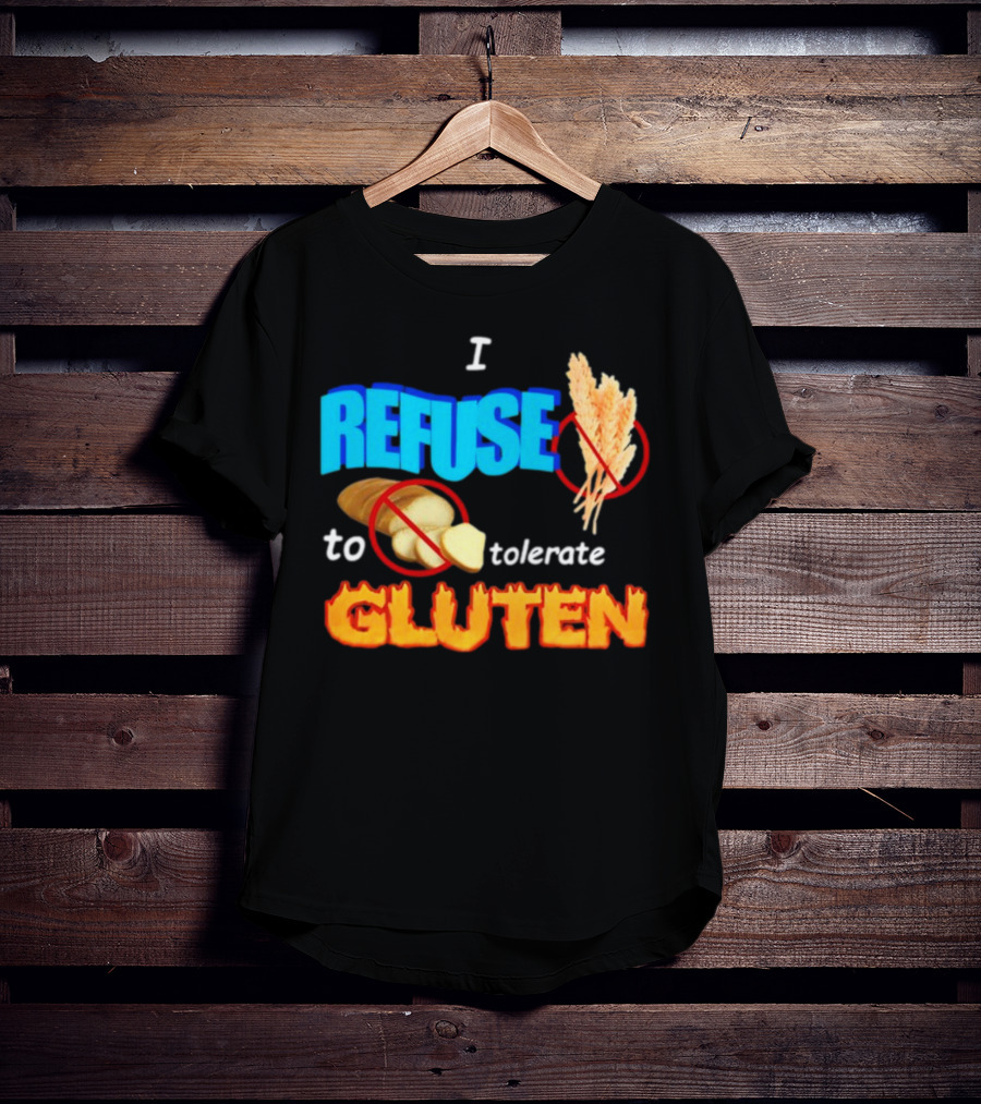 I REFUSE Gluten Intolerance No Bread No Wheat T-Shirt
