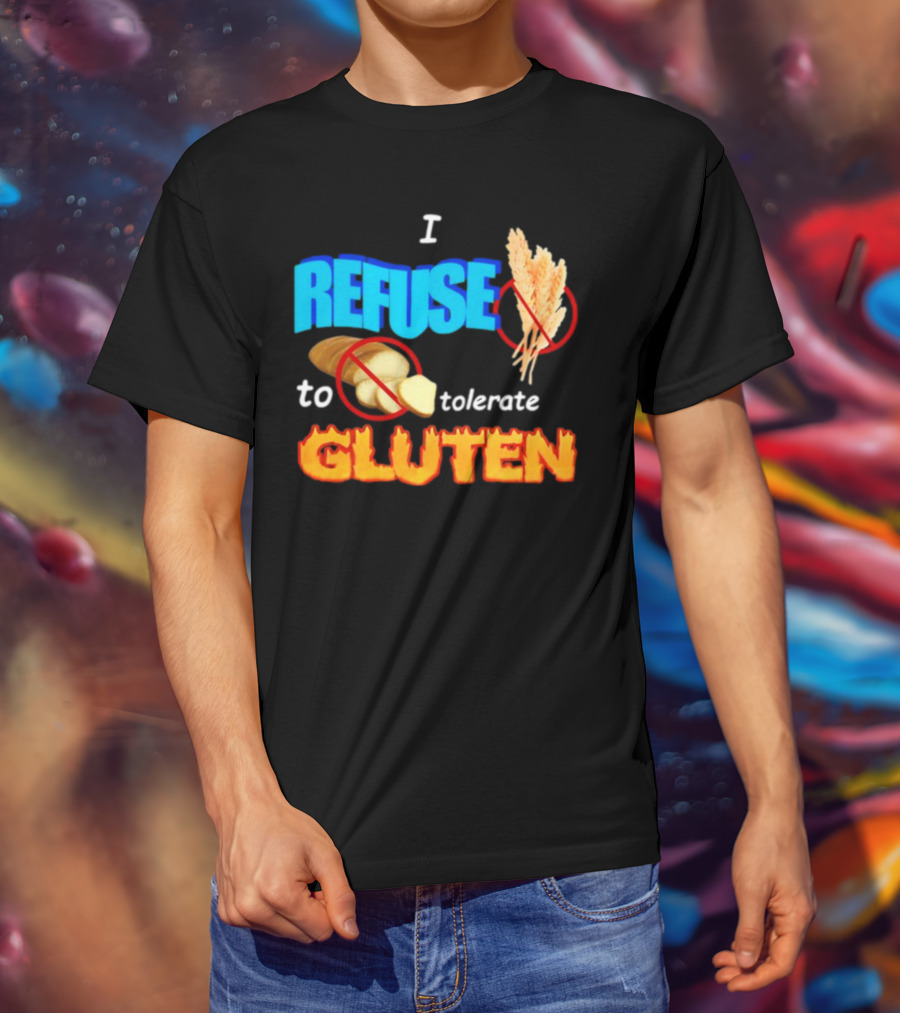 I REFUSE Gluten Intolerance No Bread No Wheat T-Shirt
