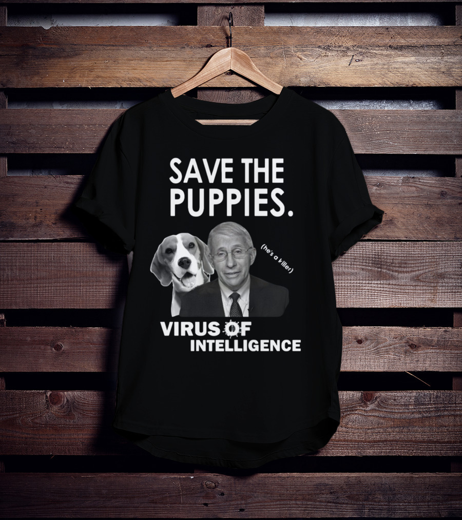 Save The Puppies Virus Of Intelligence He's A Killer T-Shirt