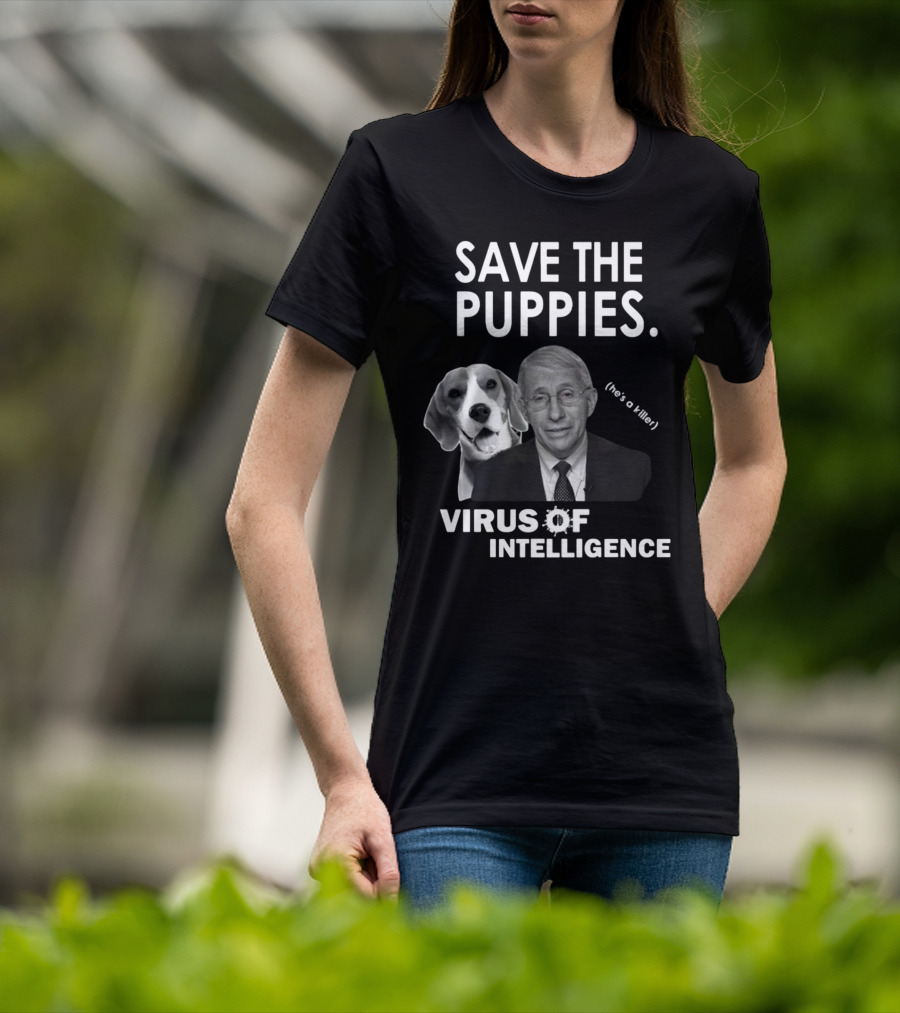 Save The Puppies Virus Of Intelligence He's A Killer T-Shirt